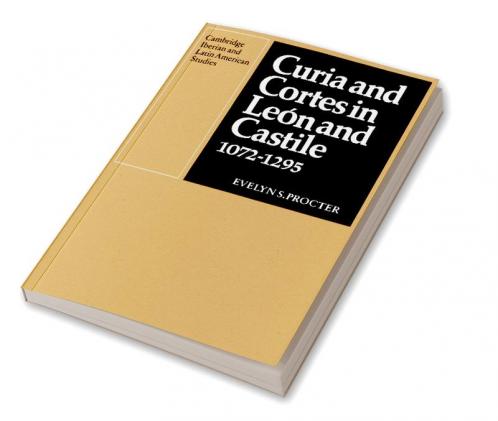Curia and Cortes in Leon and Castile 1072 1295