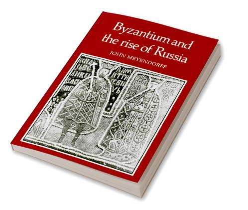 Byzantium and the Rise of Russia