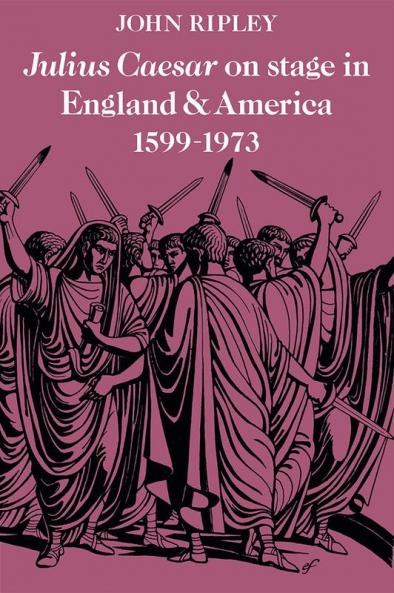 Julius Caesar on Stage in England and America 1599 1973