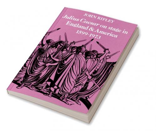Julius Caesar on Stage in England and America 1599 1973