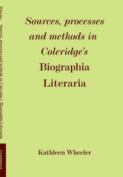 Sources Processes and Methods in Coleridge's 'Biographia Literaria'
