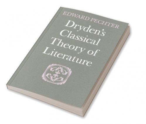 Dryden's Classical Theory of Literature
