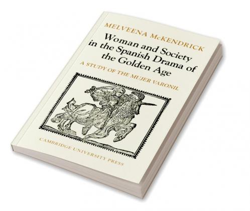 Woman and Society in the Spanish Drama of the Golden Age