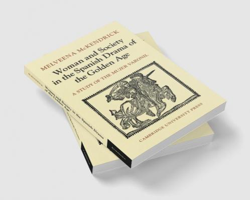 Woman and Society in the Spanish Drama of the Golden Age