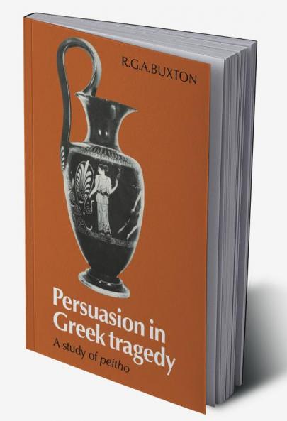 Persuasion in Greek Tragedy
