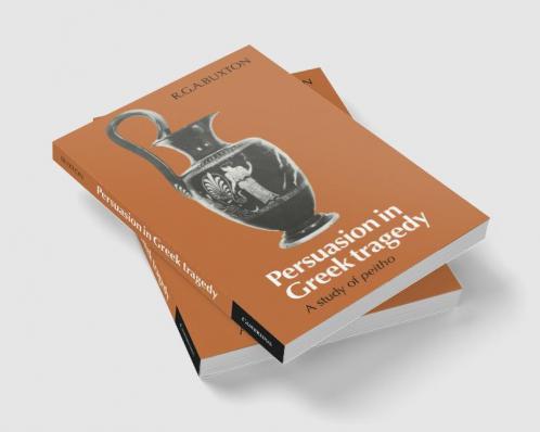 Persuasion in Greek Tragedy