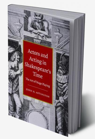 Actors and Acting in Shakespeare's Time
