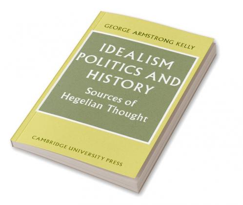 Idealism Politics and History