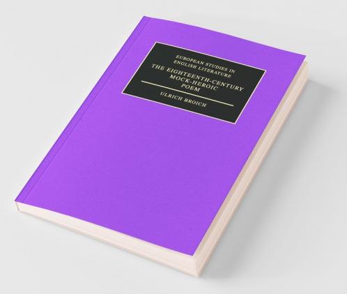 The Eighteenth-Century Mock-Heroic Poem