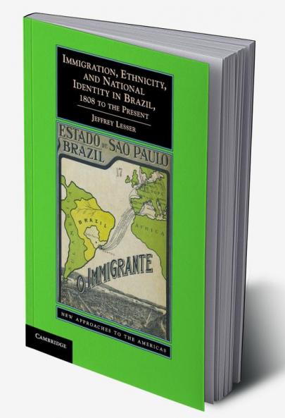 Immigration Ethnicity and National Identity in Brazil 1808 to the Present