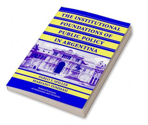 The Institutional Foundations of Public Policy in Argentina