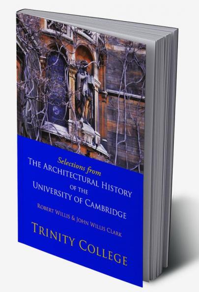 Selections from the Architectural History of the University of Cambridge
