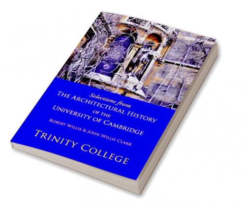 Selections from the Architectural History of the University of Cambridge