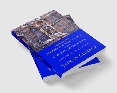 Selections from the Architectural History of the University of Cambridge
