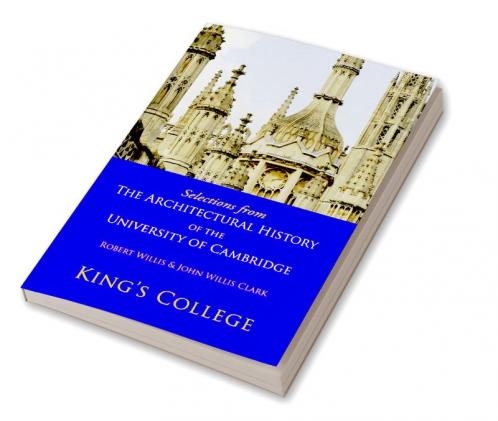 Selections from the Architectural History of the University of Cambridge
