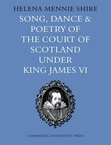 Song Dance and Poetry of the Court of Scotland Under King James VI