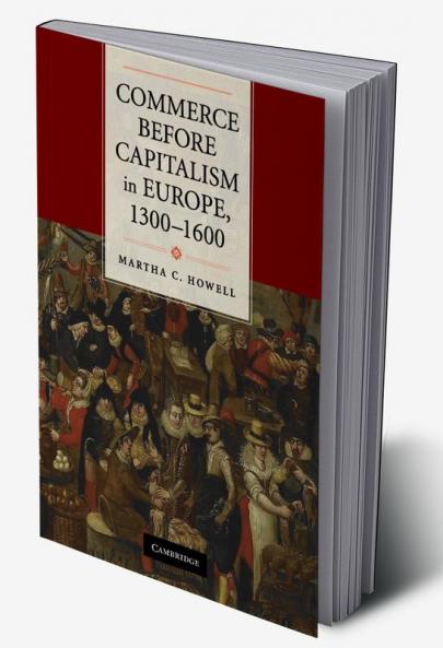Commerce Before Capitalism in Europe 1300-1600