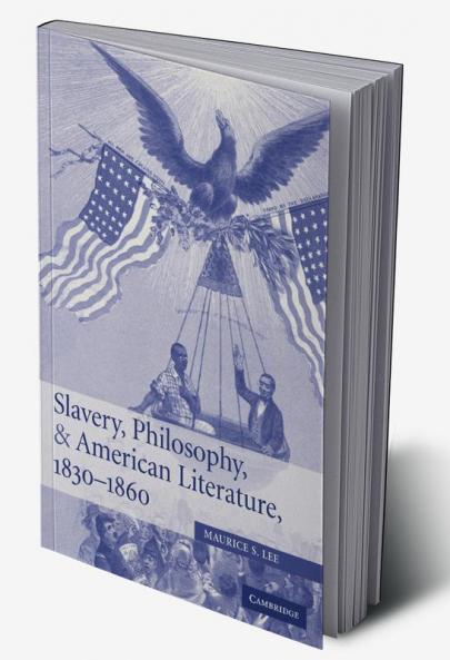 Slavery Philosophy and American Literature 1830 1860