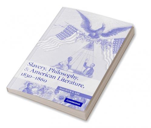 Slavery Philosophy and American Literature 1830 1860