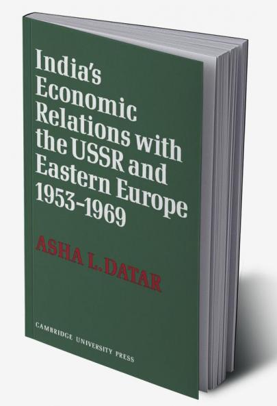 India's Economic Relations with the USSR and Eastern Europe 1953 to 1969