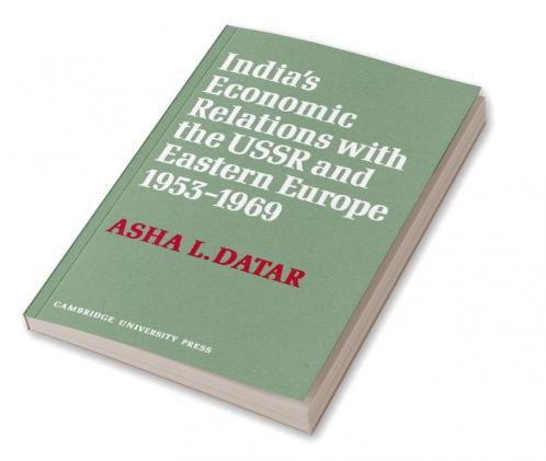India's Economic Relations with the USSR and Eastern Europe 1953 to 1969