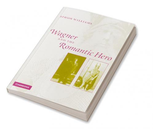 Wagner and the Romantic Hero