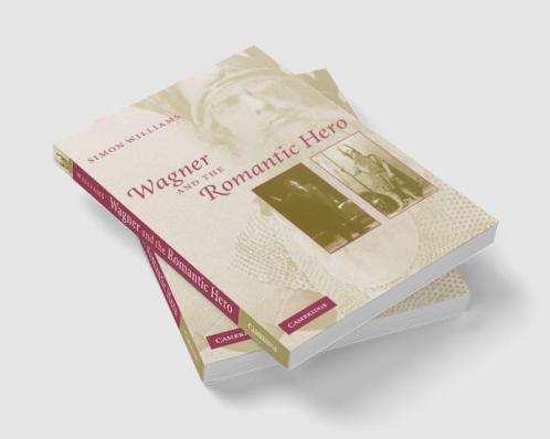 Wagner and the Romantic Hero