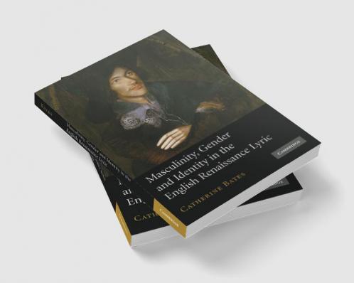 Masculinity Gender and Identity in the English Renaissance Lyric