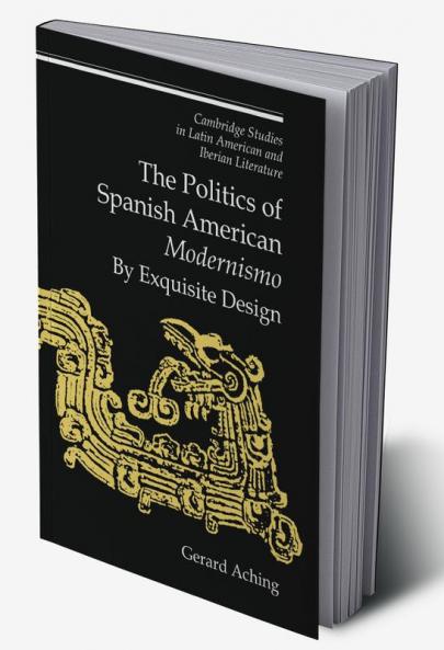 The Politics of Spanish American 'Modernismo'