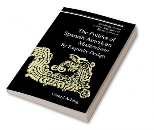 The Politics of Spanish American 'Modernismo'