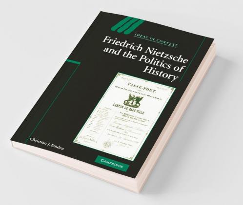 Friedrich Nietzsche and the Politics of History
