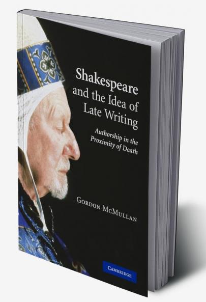 Shakespeare and the Idea of Late Writing