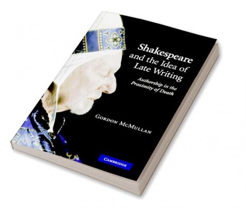 Shakespeare and the Idea of Late Writing