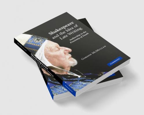 Shakespeare and the Idea of Late Writing