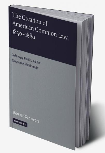 The Creation of American Common Law 1850-1880