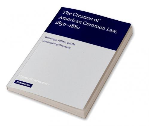 The Creation of American Common Law 1850-1880