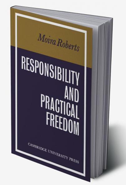Responsibility and Practical Freedom