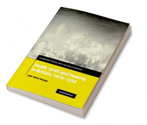 Death Grief and Poverty in Britain 1870 1914