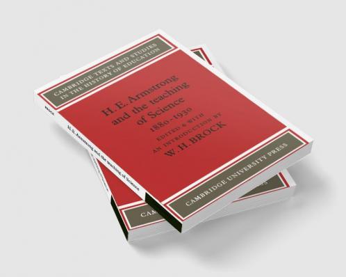 H. E. Armstrong and the Teaching of Science 1880 1930