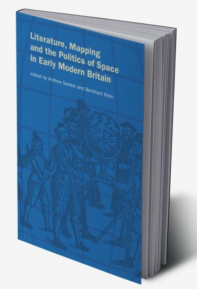Literature Mapping and the Politics of Space in Early Modern Britain