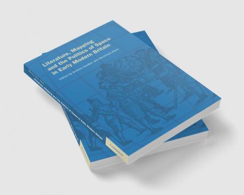 Literature Mapping and the Politics of Space in Early Modern Britain