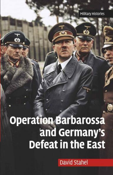 Operation Barbarossa and Germany's Defeat in the East