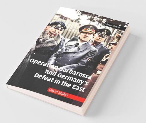 Operation Barbarossa and Germany's Defeat in the East