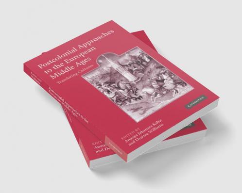 Postcolonial Approaches to the European Middle Ages