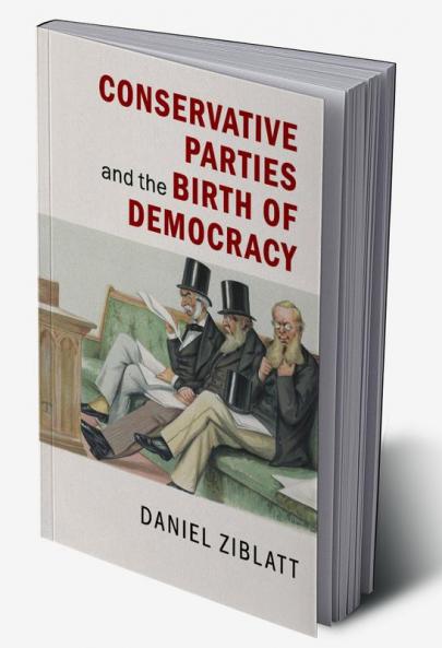Conservative Parties and the Birth of Democracy