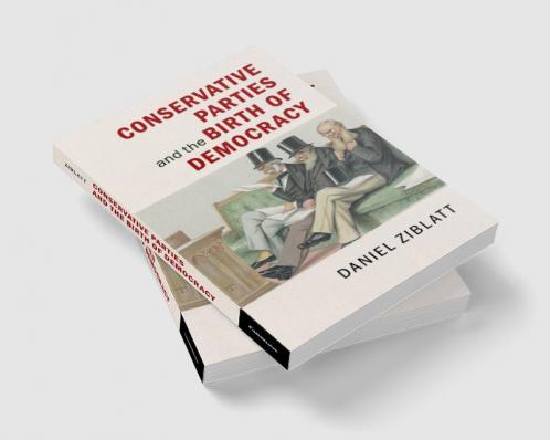 Conservative Parties and the Birth of Democracy