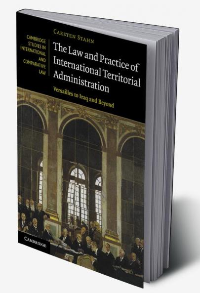 The Law and Practice of International Territorial Administration