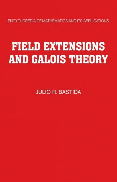 Field Extensions and Galois Theory