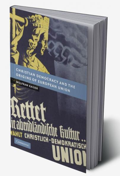 Christian Democracy and the Origins of European Union