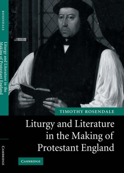 Liturgy and Literature in the Making of Protestant England